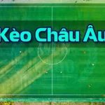 Kèo Châu Âu Là Gì?